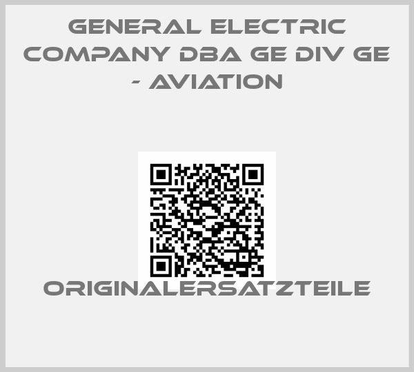 GENERAL ELECTRIC COMPANY DBA GE DIV GE - AVIATION
