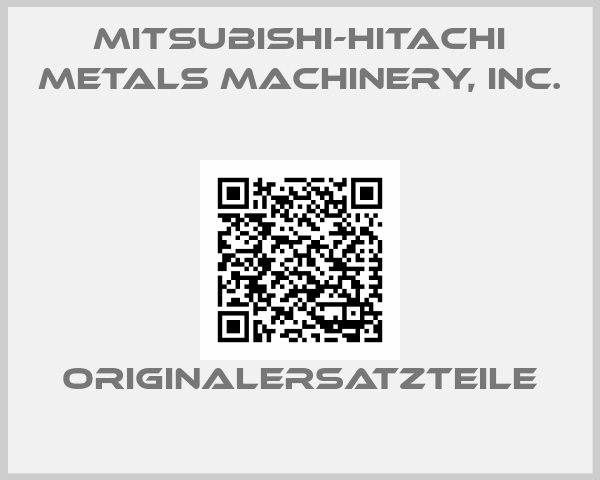 Mitsubishi-Hitachi Metals Machinery, Inc.