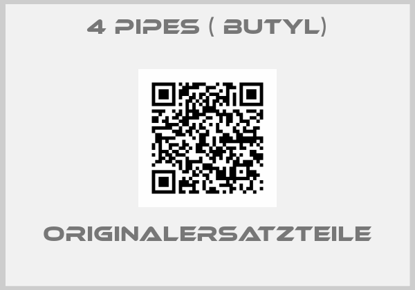 4 pipes ( Butyl)