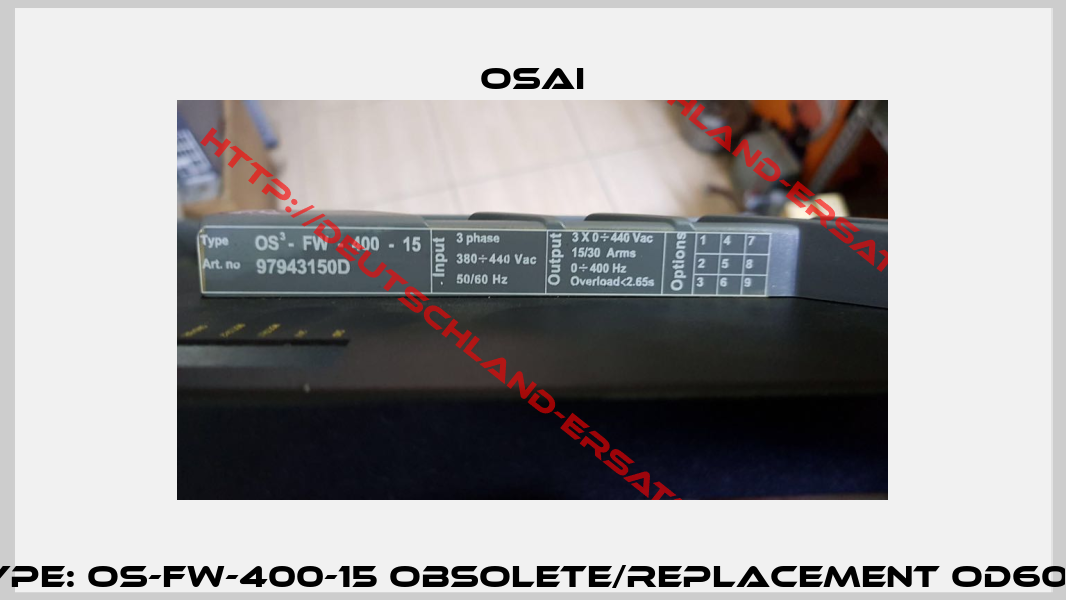 P/N: 97943150D Type: OS-FW-400-15 obsolete/replacement OD6003FPA7B150000C -0