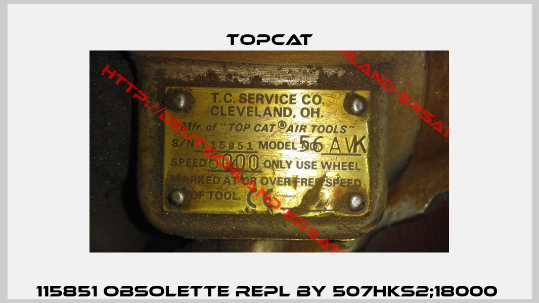 115851 obsolette repl by 507HKS2;18000 -2