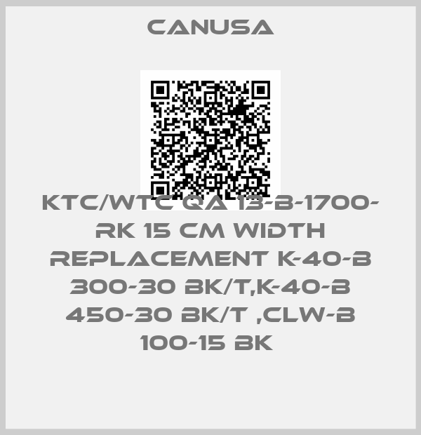 CANUSA-KTC/WTC QA 13-B-1700- RK 15 cm width replacement K-40-B 300-30 BK/T,K-40-B 450-30 BK/T ,CLW-B 100-15 BK 