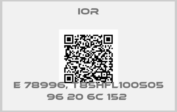 IOR-E 78996, T85HFL100S05 96 20 6C 152 