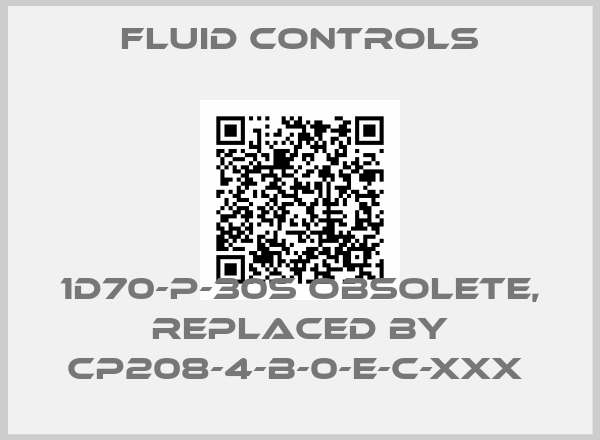 Fluid Controls-1D70-P-30S obsolete, replaced by CP208-4-B-0-E-C-XXX 