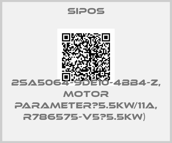 Sipos-2SA5064-9DE10-4BB4-Z, MOTOR PARAMETER：5.5KW/11A, R786575-V5（5.5KW) 