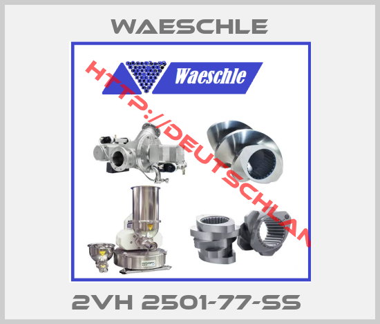 Waeschle-2VH 2501-77-SS 