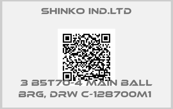 SHINKO IND.LTD-3 B5T70-4 MAIN BALL BRG, DRW C-128700M1 