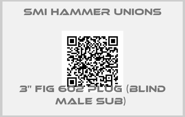 SMI Hammer unions-3" FIG 602 PLUG (BLIND MALE SUB) 