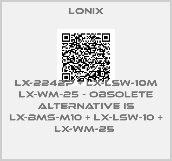 Lonix-LX-2242P + LX-LSW-10M LX-WM-25 - obsolete alternative is LX-BMS-M10 + LX-LSW-10 + LX-WM-25 