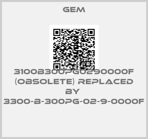 Gem-3100B300PG0290000F (OBSOLETE) replaced by  3300-B-300PG-02-9-0000F 
