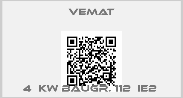 Vemat-4  KW BAUGR. 112  IE2 