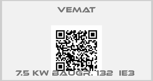 Vemat-7.5 KW BAUGR. 132  IE3 