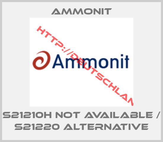 Ammonit-S21210H not available / S21220 alternative