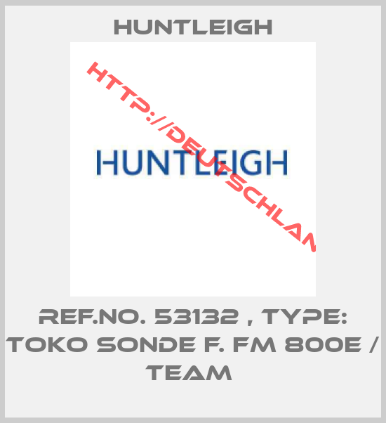 Huntleigh-Ref.No. 53132 , Type: Toko Sonde f. FM 800E / Team 