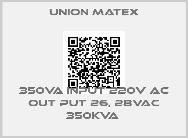 Union Matex-350VA INPUT 220V AC OUT PUT 26, 28VAC 350KVA 
