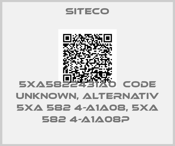 Siteco-5XA5822431A0  code unknown, alternativ 5XA 582 4-A1A08, 5XA 582 4-A1A08P 