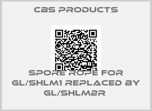 CBS Products-Spore Rope for GL/SHLM1 replaced by GL/SHLM2R 