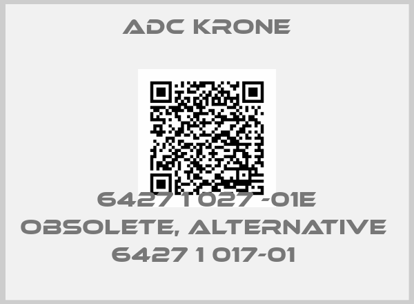 ADC Krone- 6427 1 027 -01E obsolete, alternative  6427 1 017-01 