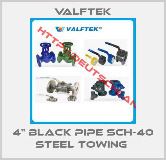 Valftek-4" BLACK PIPE SCH-40 STEEL TOWING 