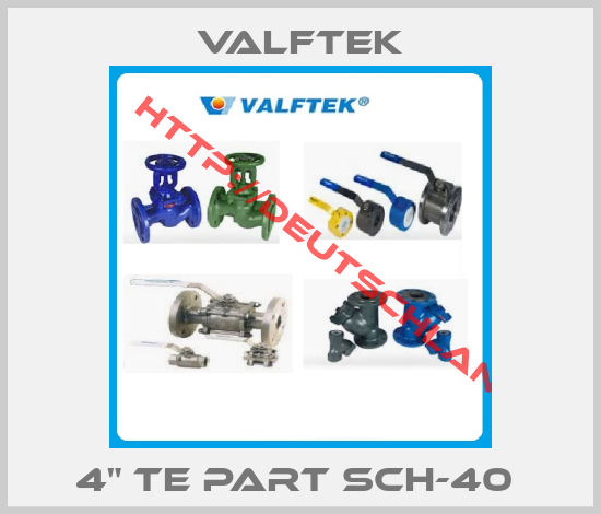 Valftek-4" TE PART SCH-40 