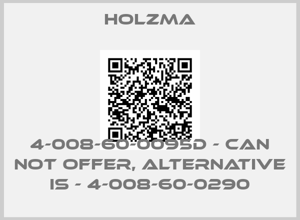 Holzma-4-008-60-0095D - can not offer, alternative is - 4-008-60-0290