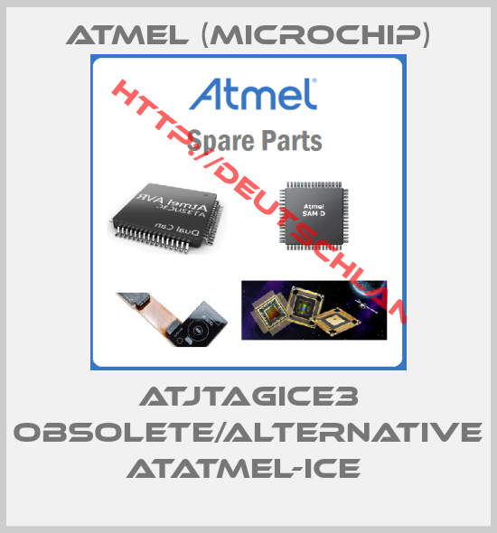 Atmel (Microchip)-ATJTAGICE3 obsolete/alternative ATATMEL-ICE 