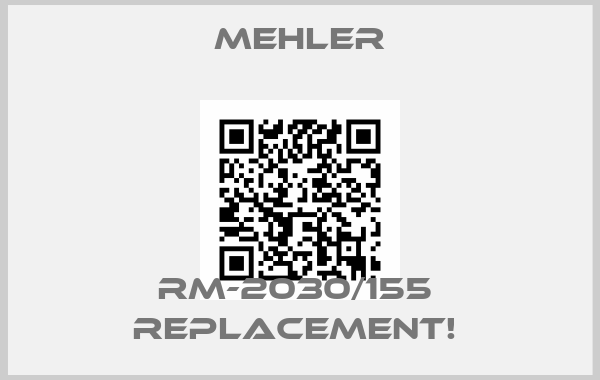 Mehler-RM-2030/155  Replacement! 