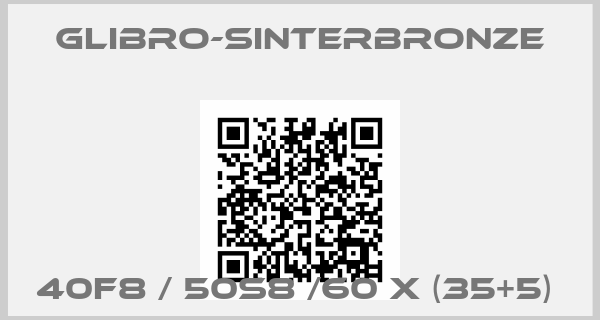 GLIBRO-Sinterbronze-40F8 / 50S8 /60 X (35+5) 