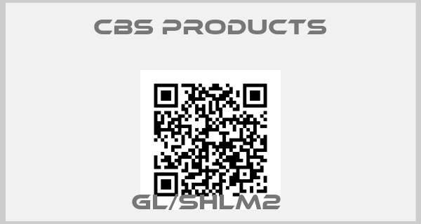 CBS Products-GL/SHLM2 