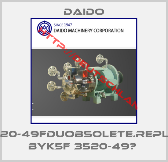 Daido-MB3520-49FDUObsolete.replaced byK5F 3520-49	 