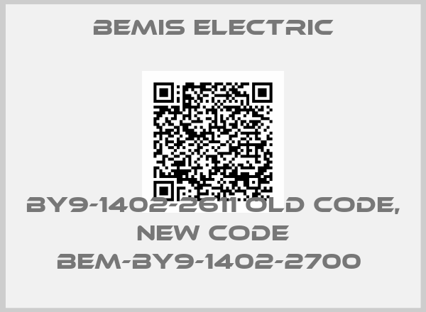 BEMIS ELECTRIC-BY9-1402-2611 old code, new code BEM-BY9-1402-2700 