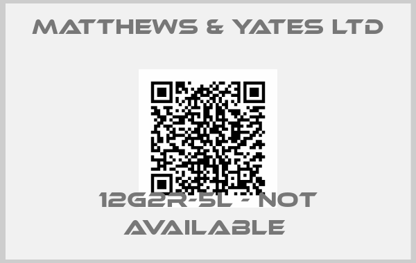 MATTHEWS & YATES LTD-12G2R-5L - not available 