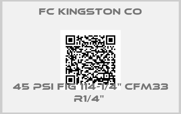 FC Kingston co-45 PSI FIG 114-1/4" CFM33 R1/4" 