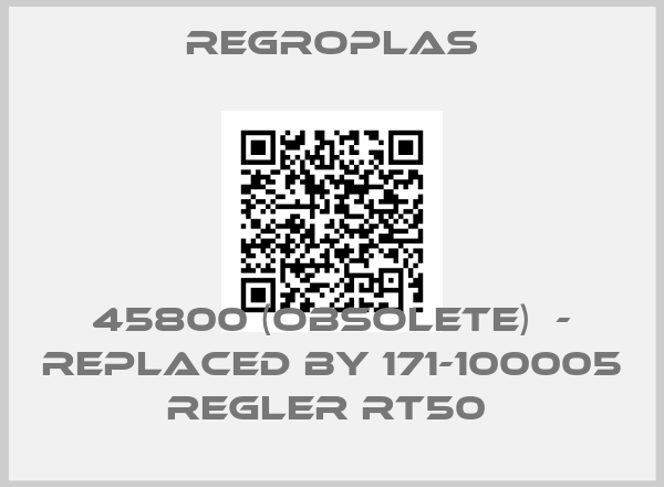 Regroplas-45800 (OBSOLETE)  - REPLACED BY 171-100005 REGLER RT50 