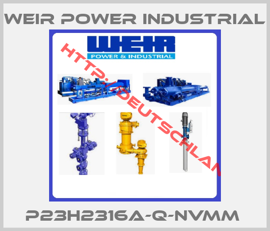 Weir Power industrial-P23H2316A-Q-NVMM 