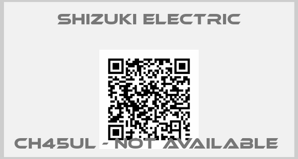 Shizuki Electric-CH45UL - not available 