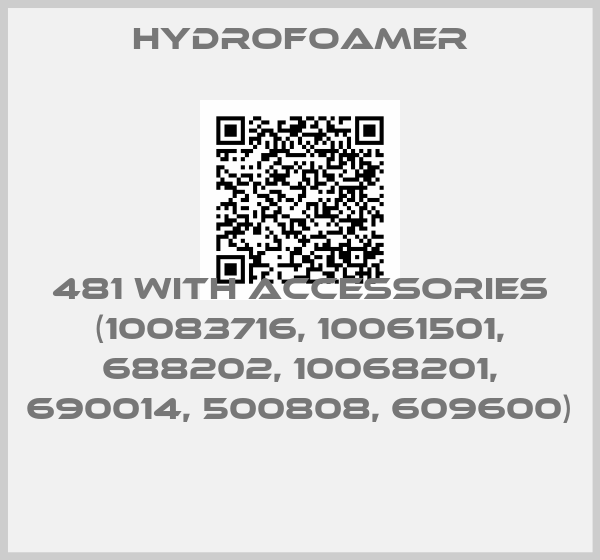 HydroFoamer-481 WITH ACCESSORIES (10083716, 10061501, 688202, 10068201, 690014, 500808, 609600) 