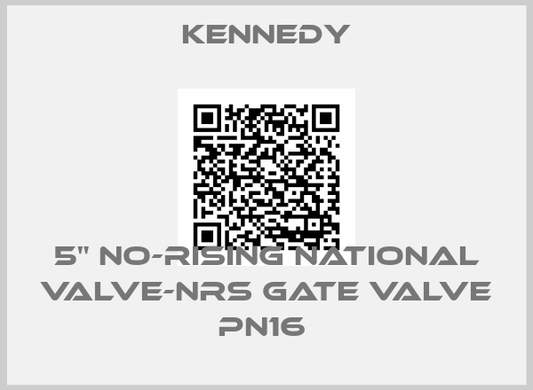 Kennedy-5" NO-RISING NATIONAL VALVE-NRS GATE VALVE PN16 