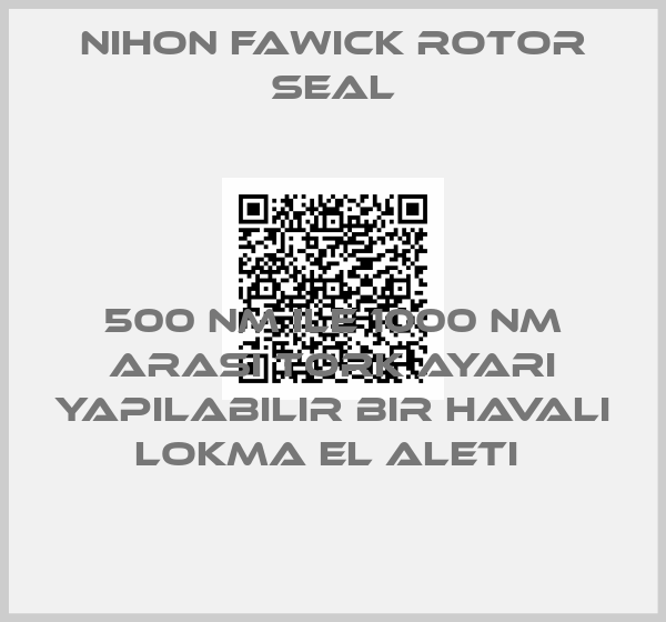 NIHON FAWICK ROTOR SEAL-500 NM ILE 1000 NM ARASI TORK AYARI YAPILABILIR BIR HAVALI LOKMA EL ALETI 