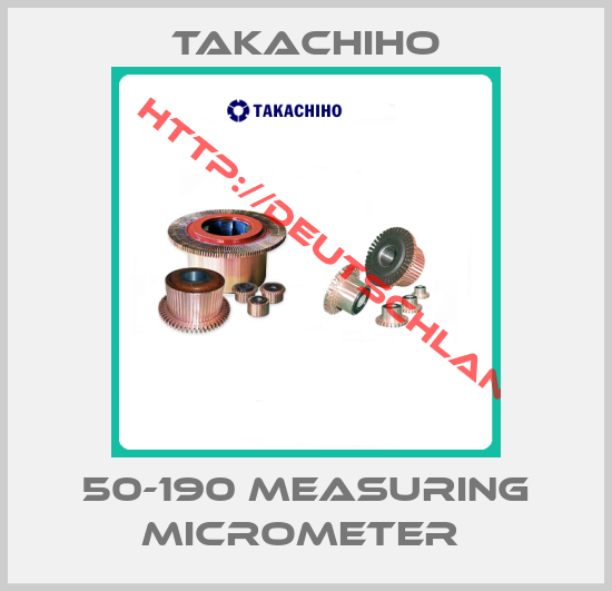Takachiho-50-190 MEASURING MICROMETER 