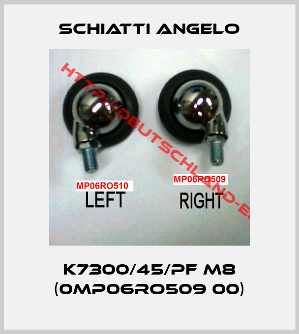 Schiatti Angelo-K7300/45/PF M8 (0MP06RO509 00)