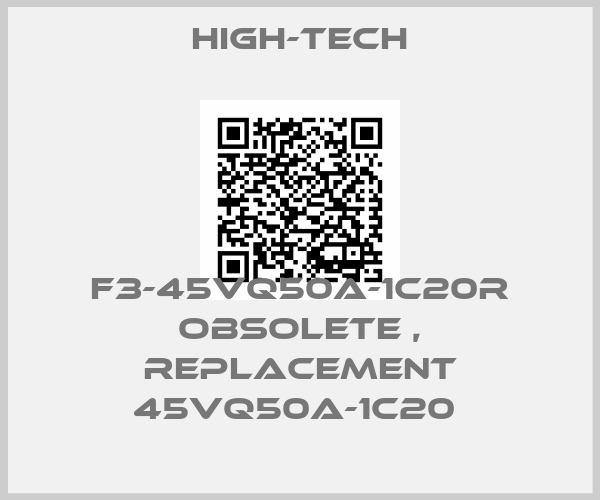High-Tech-F3-45VQ50A-1C20R obsolete , replacement 45VQ50A-1C20 