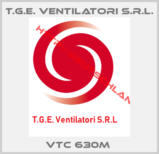 T.G.E. Ventilatori S.R.L.-VTC 630M 
