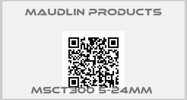 Maudlin Products-MSCT300 5-24MM 