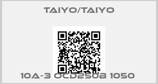 TAIYO/TAIYO-10A-3 OCD250B 1050 