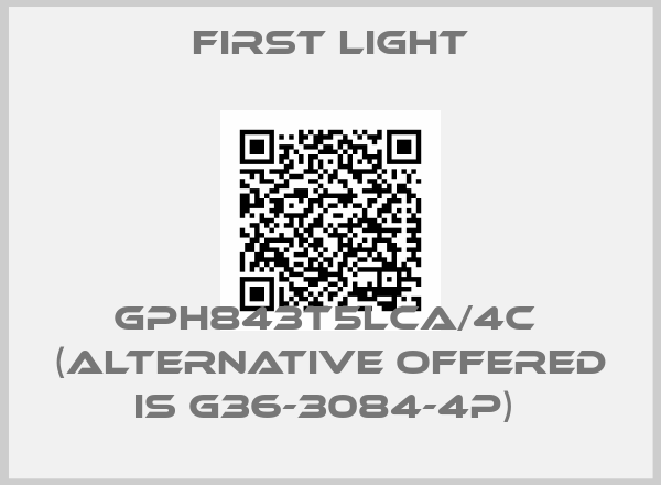 FIRST LIGHT-gph843t5lca/4c  (alternative offered is G36-3084-4P) 