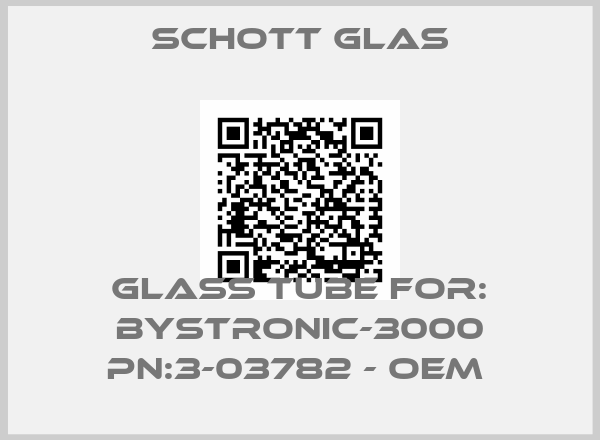 SCHOTT GLAS-Glass Tube For: BYSTRONIC-3000 PN:3-03782 - OEM 