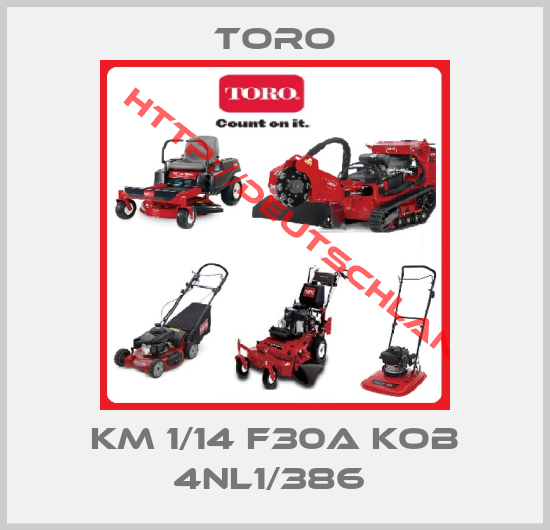 Toro-KM 1/14 F30A KOB 4NL1/386 