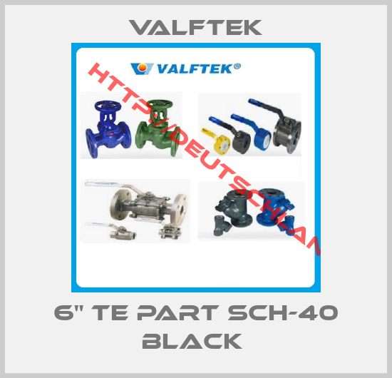 Valftek-6" TE PART SCH-40 BLACK 