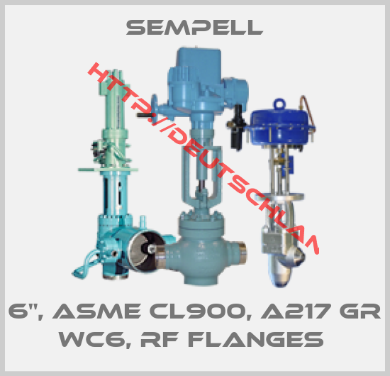 Sempell-6", ASME CL900, A217 GR WC6, RF FLANGES 
